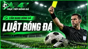 Luật bóng đá mới nhất: Cẩm nang toàn diện cho người hâm mộ