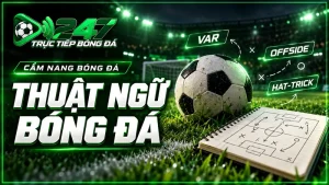 Thuật ngữ bóng đá: Cẩm nang giải mã cho người hâm mộ